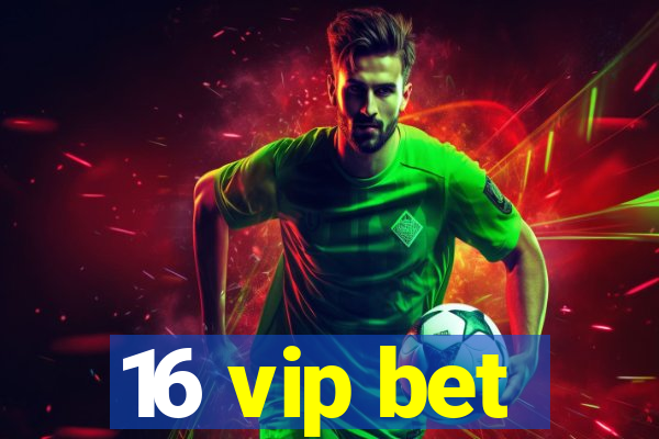 16 vip bet