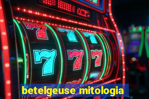 betelgeuse mitologia