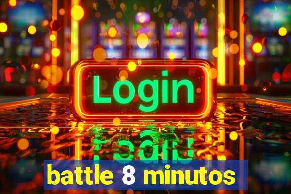 battle 8 minutos