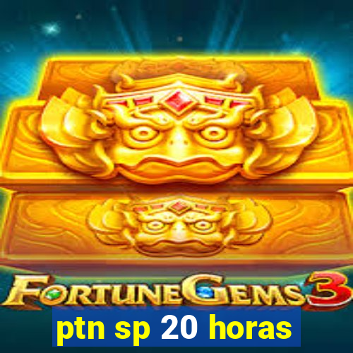 ptn sp 20 horas