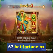 67 bet fortune ox