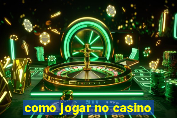 como jogar no casino