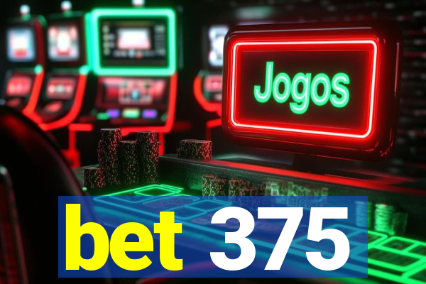 bet 375