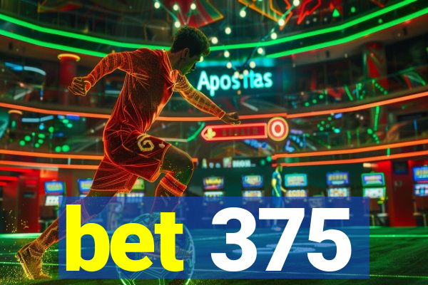 bet 375