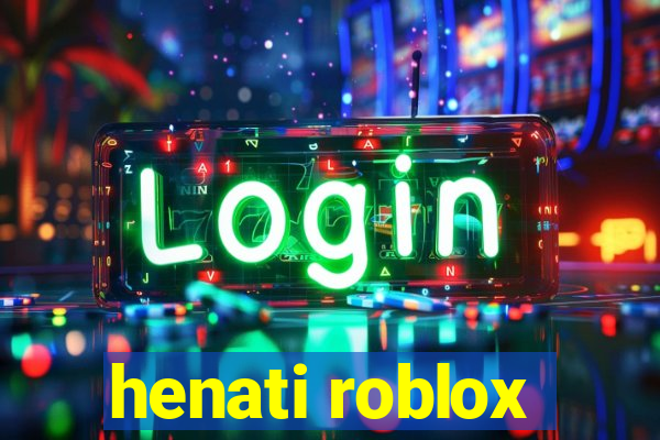 henati roblox