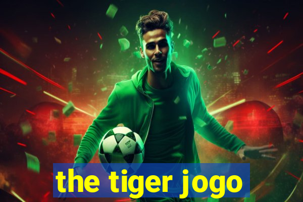 the tiger jogo