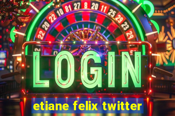 etiane felix twitter