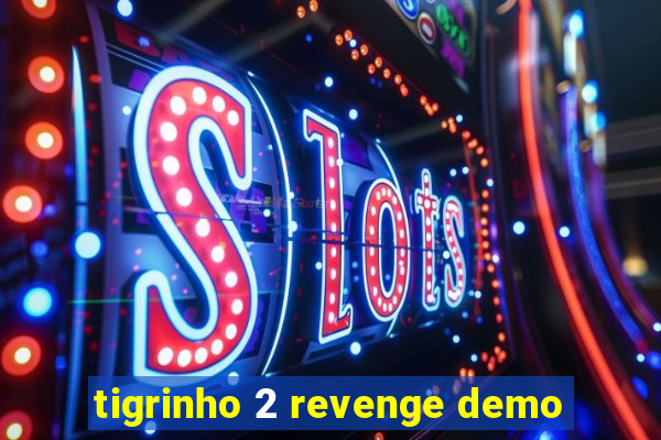 tigrinho 2 revenge demo