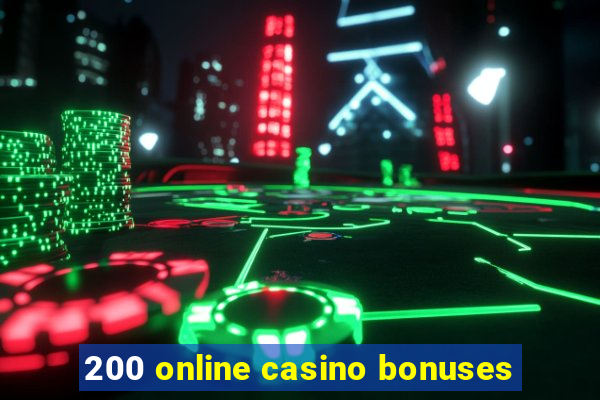 200 online casino bonuses