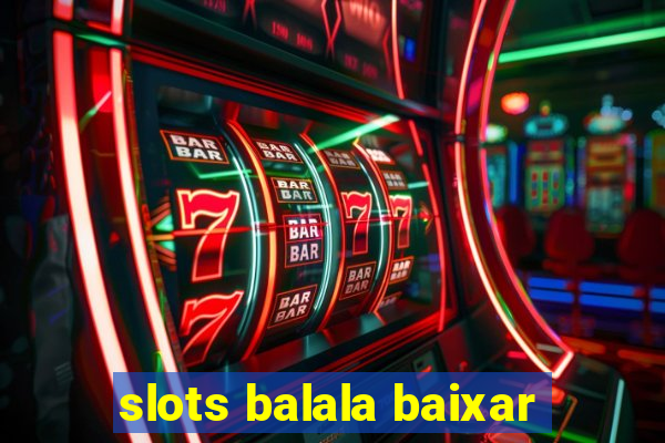 slots balala baixar