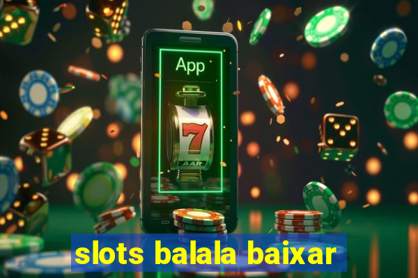 slots balala baixar