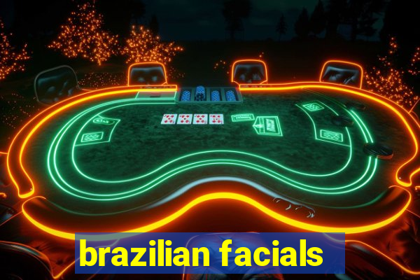 brazilian facials