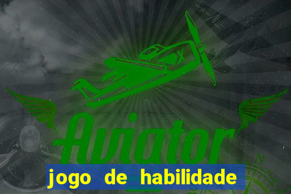 jogo de habilidade para ganhar dinheiro