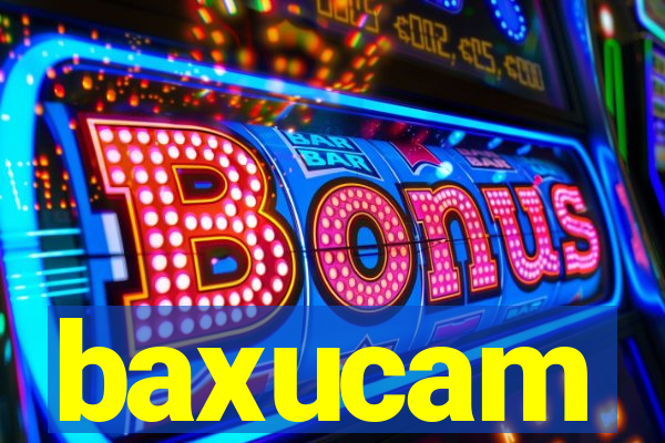 baxucam