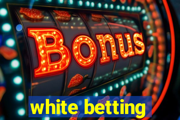 white betting