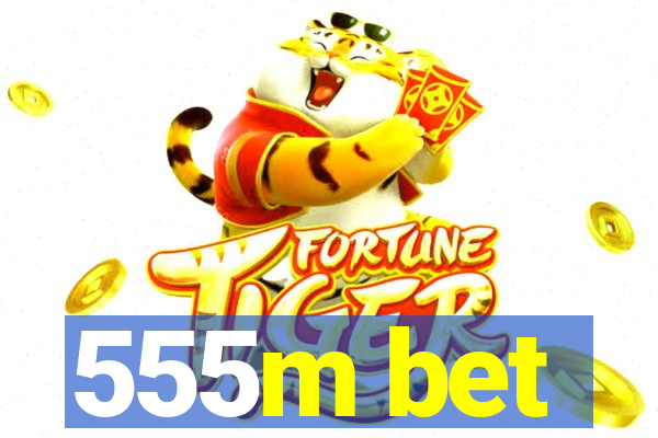 555m bet