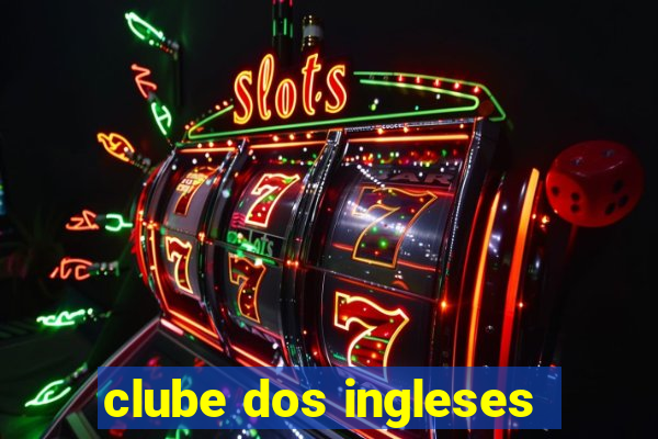 clube dos ingleses