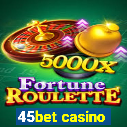 45bet casino