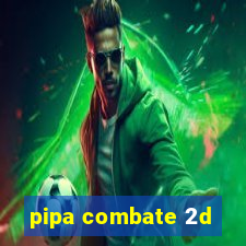 pipa combate 2d