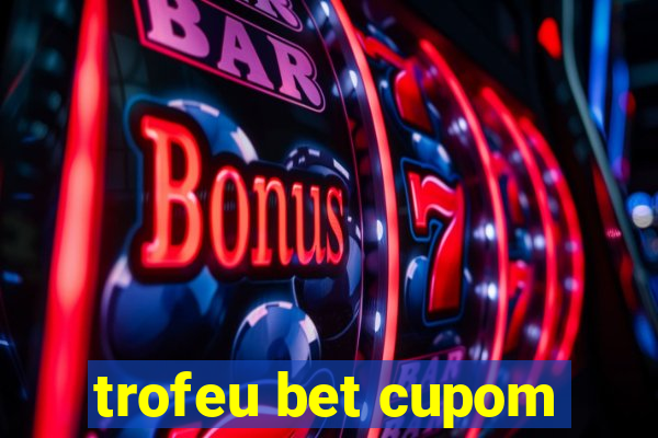 trofeu bet cupom