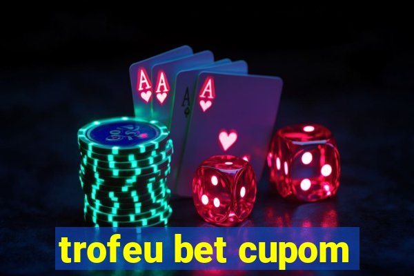 trofeu bet cupom