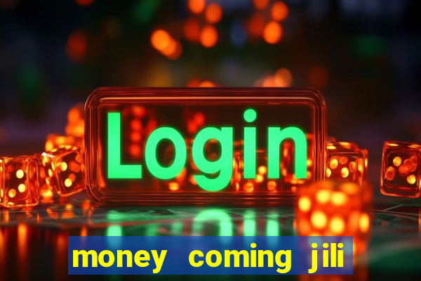 money coming jili asia slots