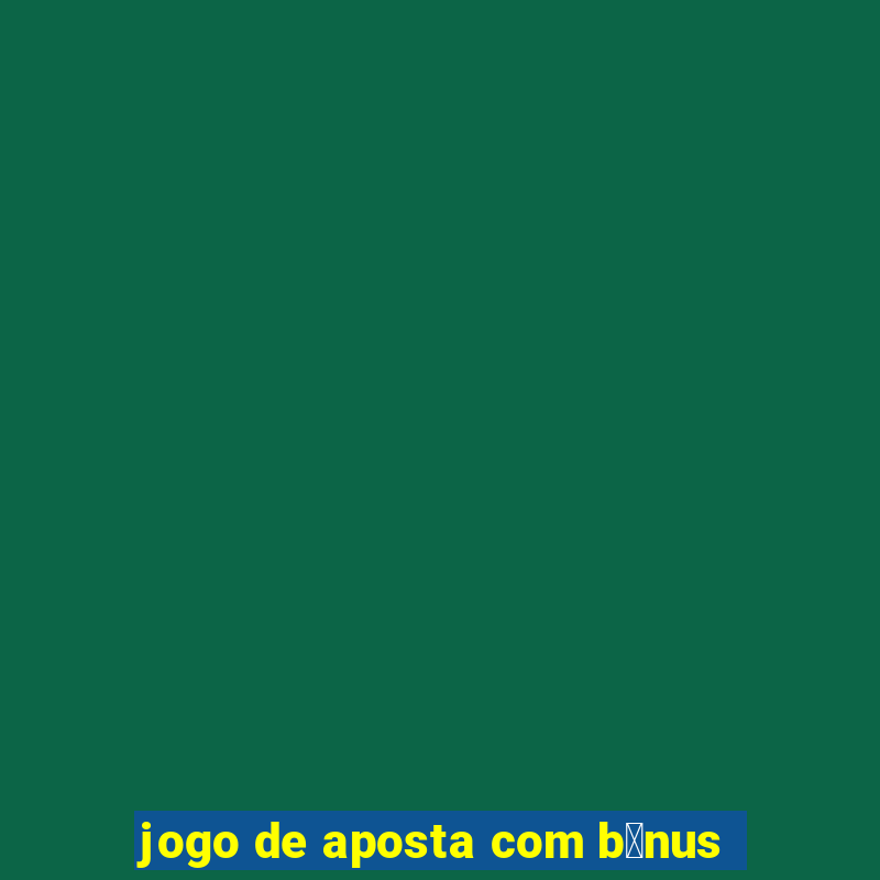 jogo de aposta com b么nus