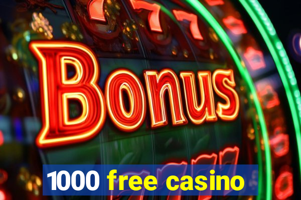 1000 free casino