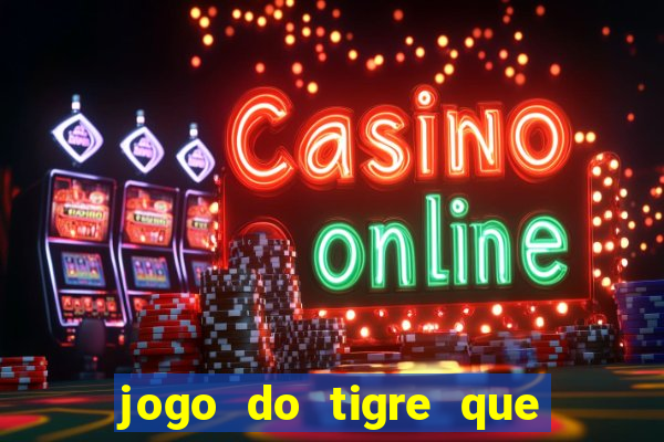 jogo do tigre que ganha bonus