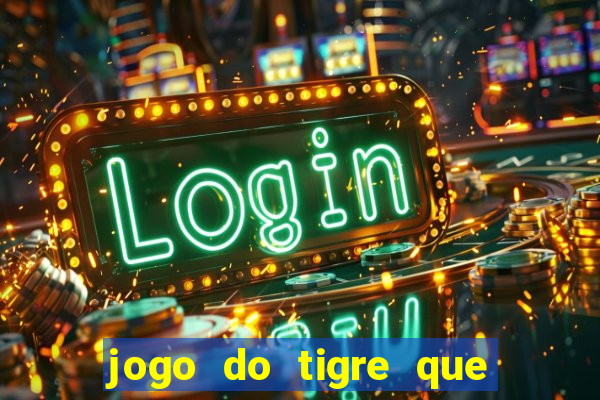 jogo do tigre que ganha bonus