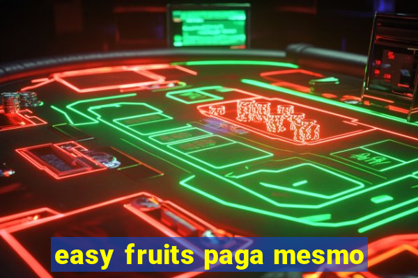 easy fruits paga mesmo