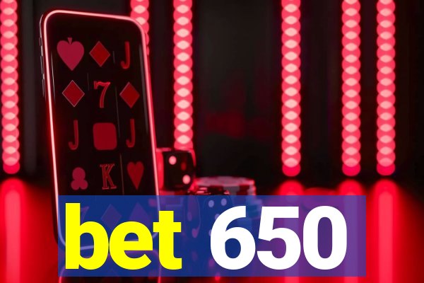 bet 650