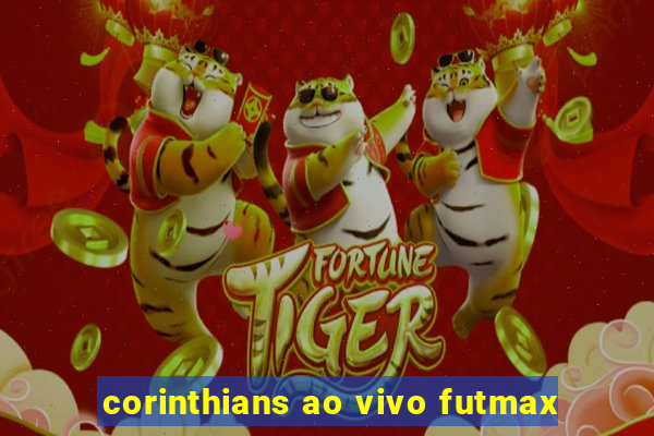 corinthians ao vivo futmax