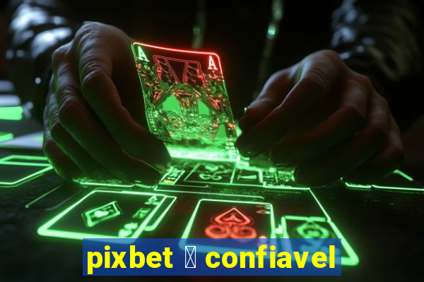 pixbet 茅 confiavel