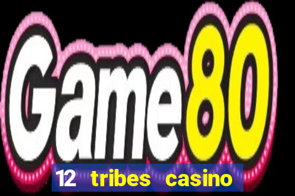 12 tribes casino phone number