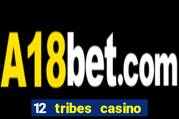 12 tribes casino phone number