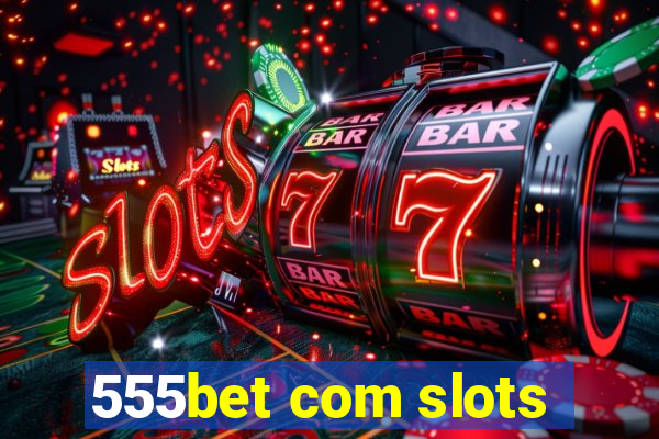 555bet com slots