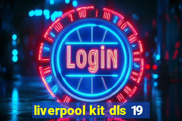 liverpool kit dls 19