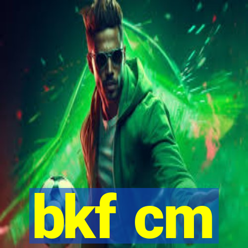 bkf cm