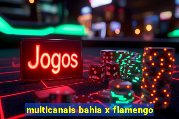 multicanais bahia x flamengo