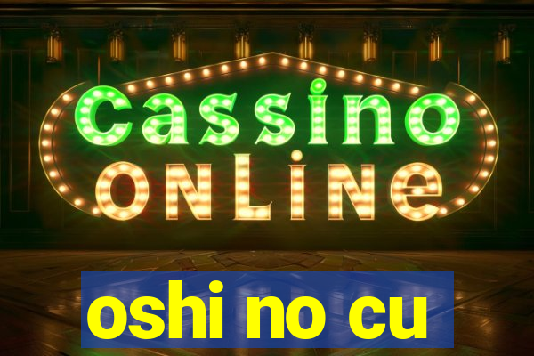 oshi no cu