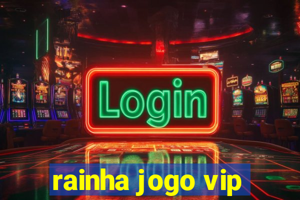 rainha jogo vip