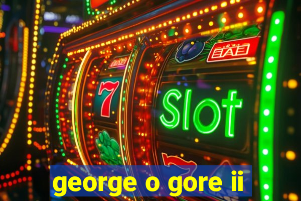 george o gore ii