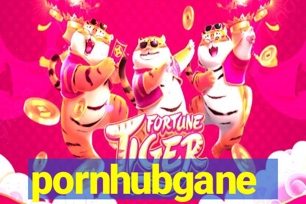 pornhubgane