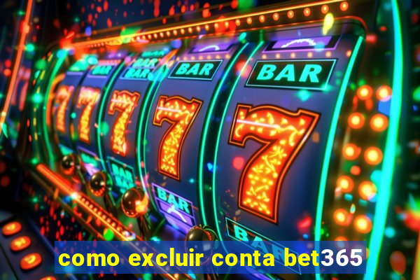 como excluir conta bet365