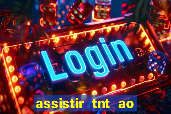 assistir tnt ao vivo gratis online