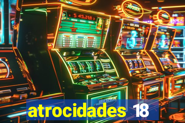 atrocidades 18