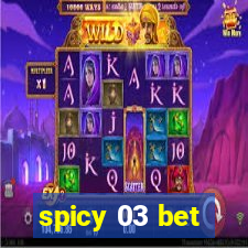 spicy 03 bet