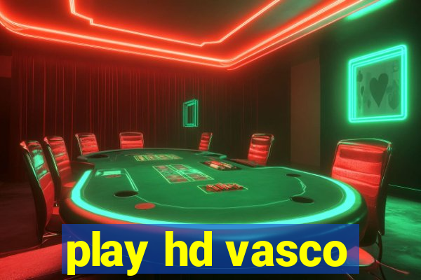 play hd vasco