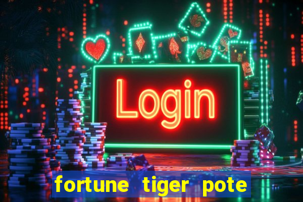 fortune tiger pote de ouro